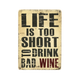 Wood Постер Life is too short to drink bad wine pva0051 фото 1